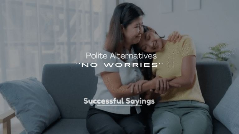 250+ Polite Alternatives to No Worries