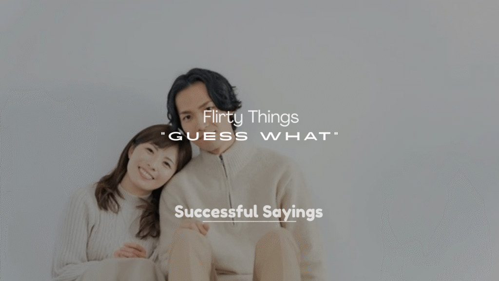 250+ Flirty Things to Say After “Guess What”
