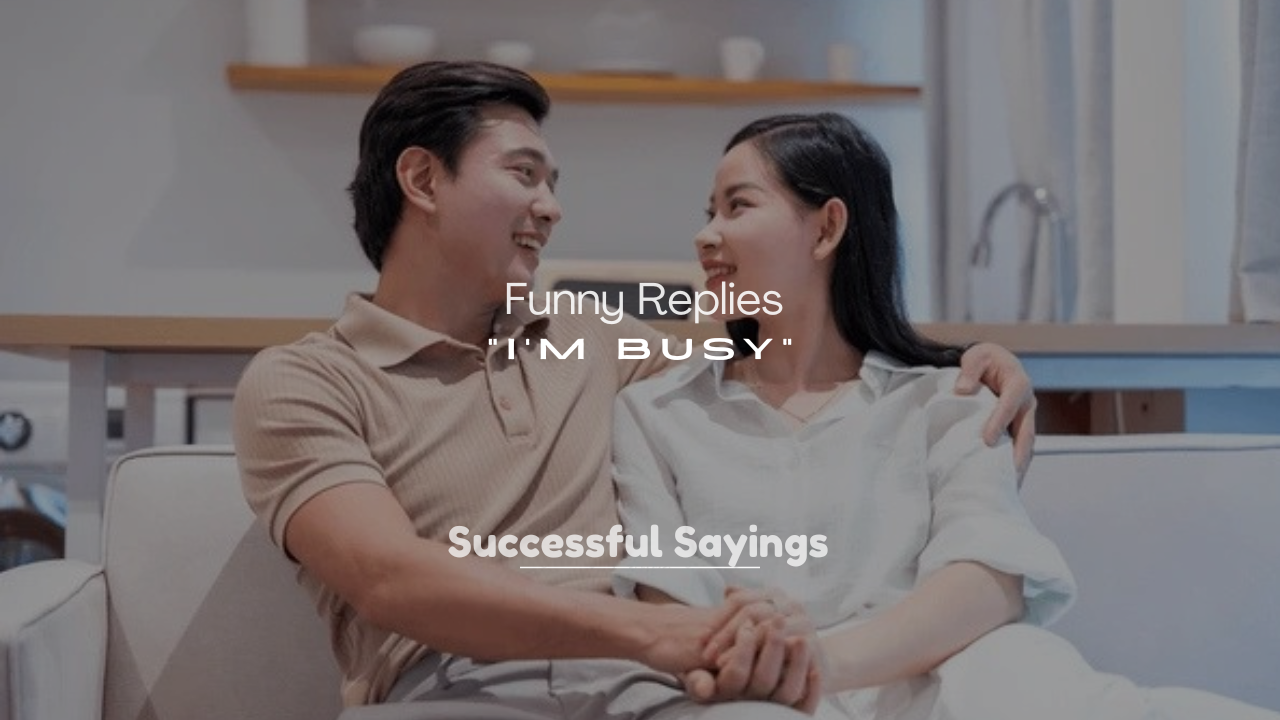 250+ Best Funny Replies to “I’m Busy”