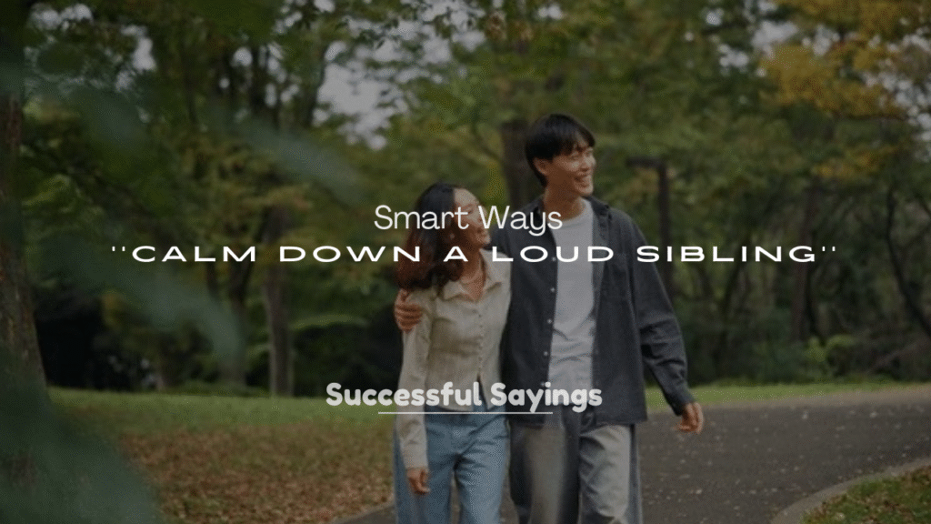 250+ Smart Ways to Calm Down a Loud Sibling