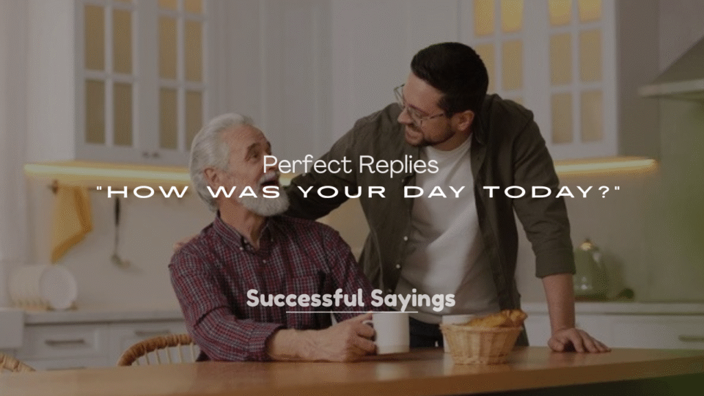 250+ Perfect Replies to “How Was Your Day Today?”