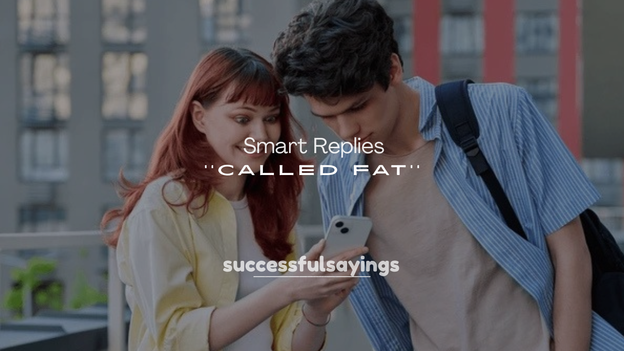 250+ Smart Replies to Being Called Fat