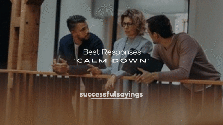 250+ Best Responses to “Calm Down”