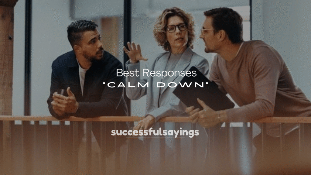 250+ Best Responses to Calm Down