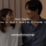 250+ Best Replies When a Guy Says Come Over