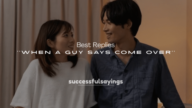 250+ Best Replies When a Guy Says Come Over
