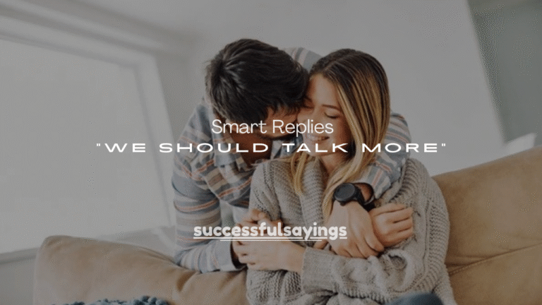 50+ Smart Replies to “We Should Talk More”