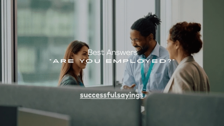 120+ Best Answers to “Are You Employed?” (Professional, Honest & Confident)