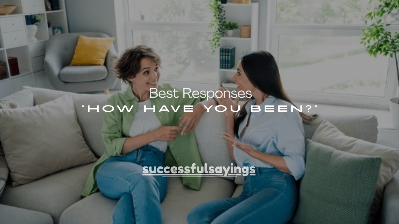 120+ Best Responses to “How Have You Been?” (Casual, Professional & Honest)
