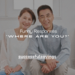 150+ Funny Responses to “Where Are You?”