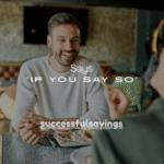 120+ Things It Means When a Guy Says “If You Say So”
