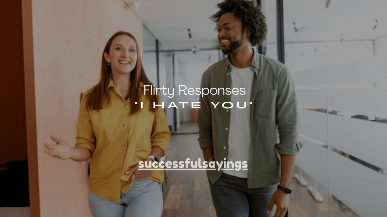 150+ Flirty Responses to “I Hate You”