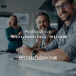 120+ Professional Ways to Tell Someone Off Without Sounding Rude