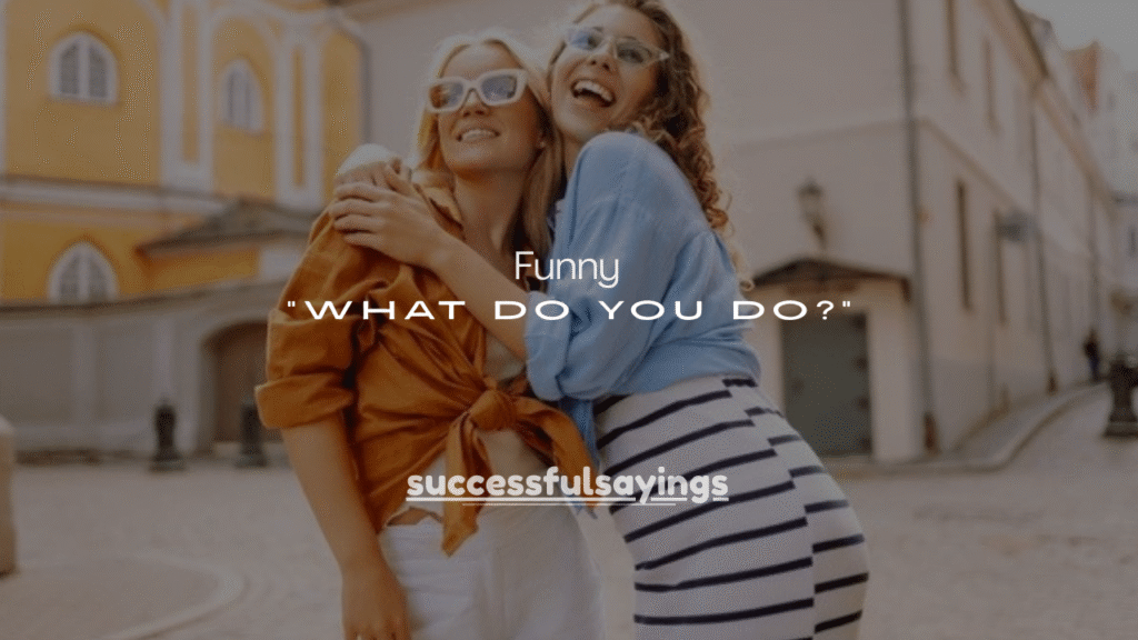 100+ Funny Replies to “What Do You Do?”