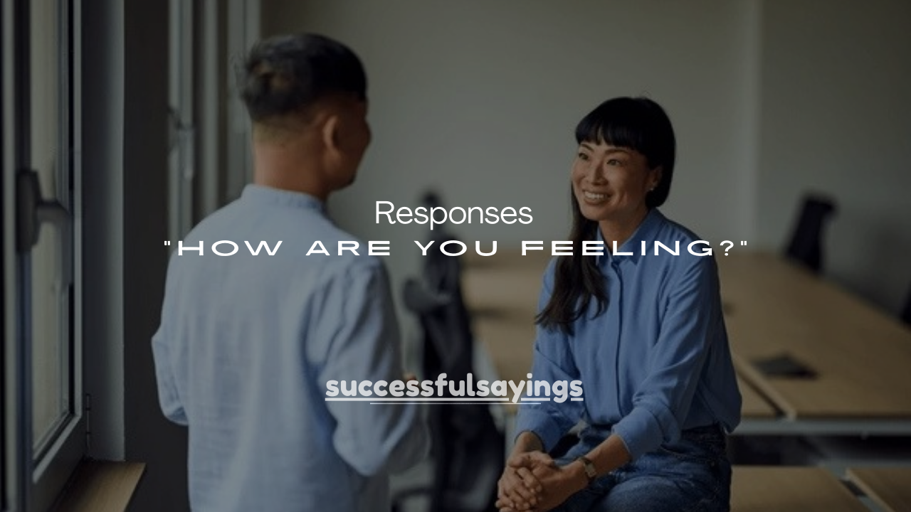 85+ Best Responses to “How Are You Feeling?” When You’re Sick