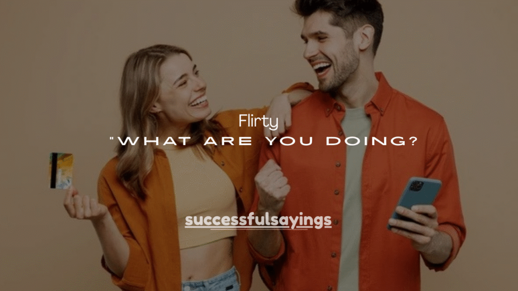110+ Flirty Ways to Respond to “What Are You Doing?