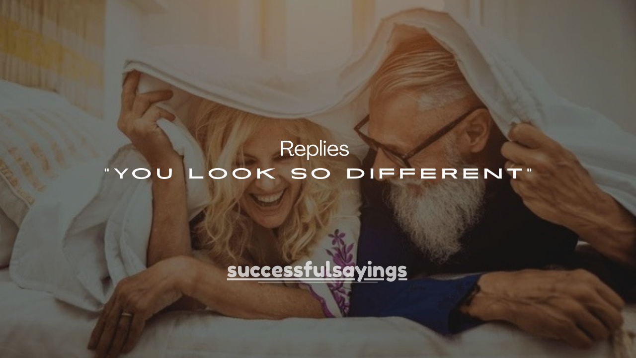 63 Smart Replies to “You Look So Different”