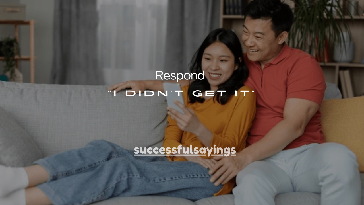 60+How to Respond “I Didn’t Get It”