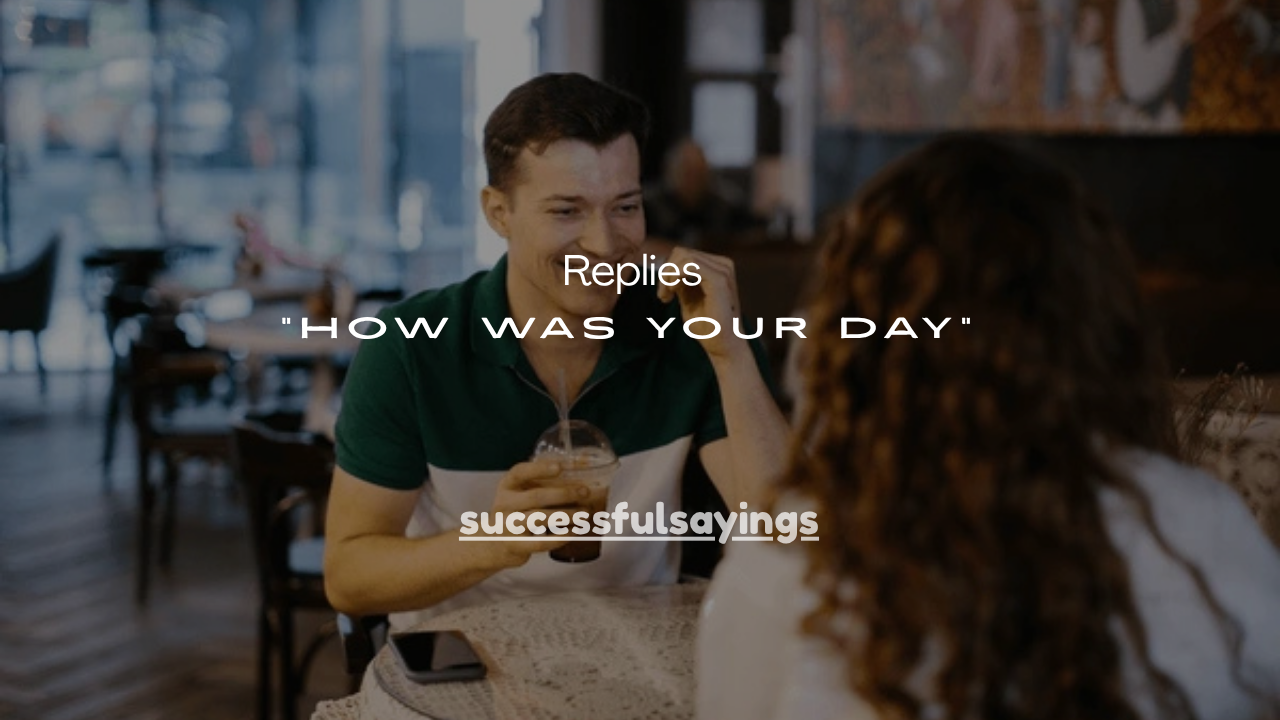 45+Smart Ways to Say “How Was Your Day” (With Replies)