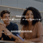 125+Cute Meaning of “You’re My Favorite”