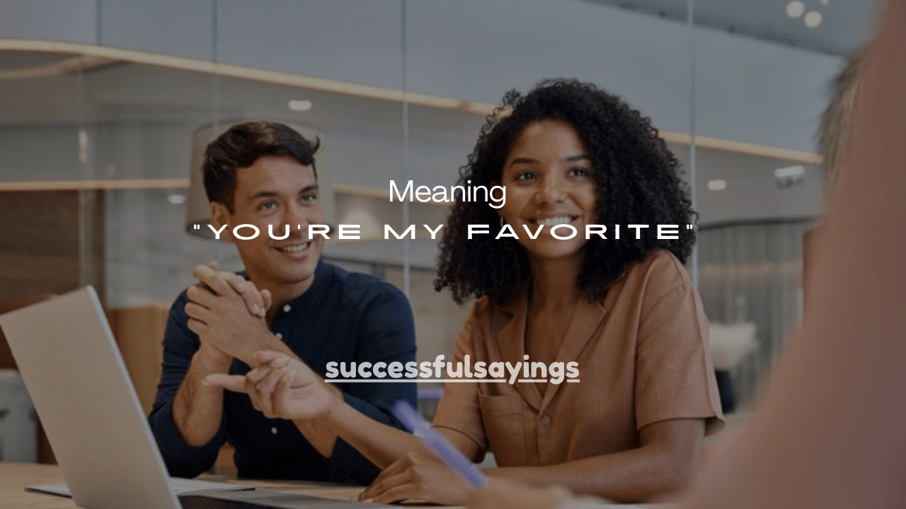 125+Cute Meaning of “You’re My Favorite”