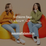 151+ What to Say If Someone Says Shut Up (Funny, Smart & Calm Replies)