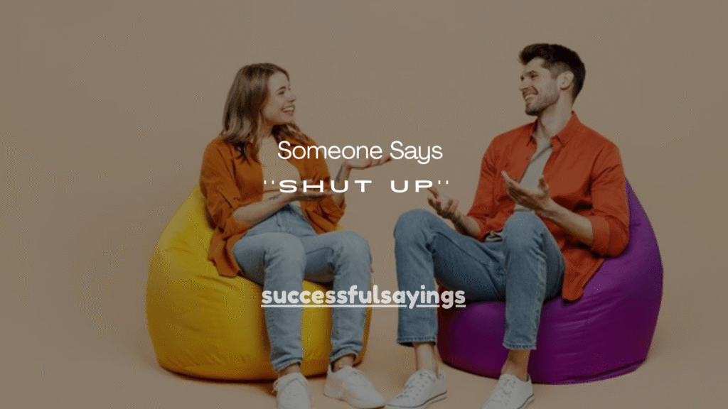 151+ What to Say If Someone Says Shut Up (Funny, Smart & Calm Replies)