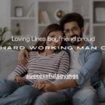 150+ Loving Lines boyfriend proud of my hard working man quotes