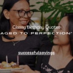 150+ Classy Birthday Quotes “Aged to Perfection”