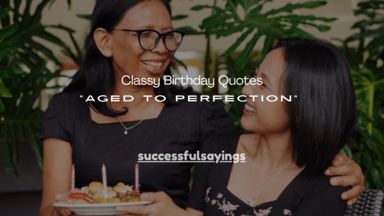 150+ Classy Birthday Quotes “Aged to Perfection”