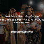 120+ Best Friend Birthday Quotes to Celebrate Your Favorite Person