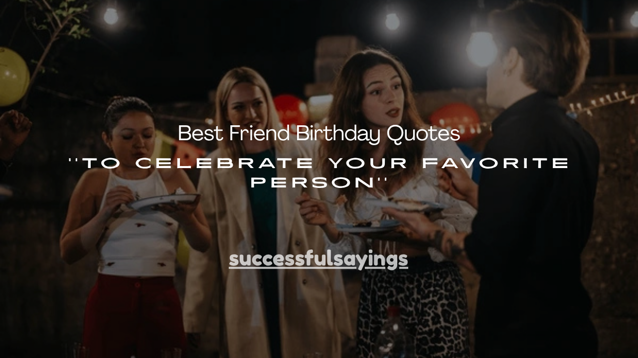 120+ Best Friend Birthday Quotes to Celebrate Your Favorite Person