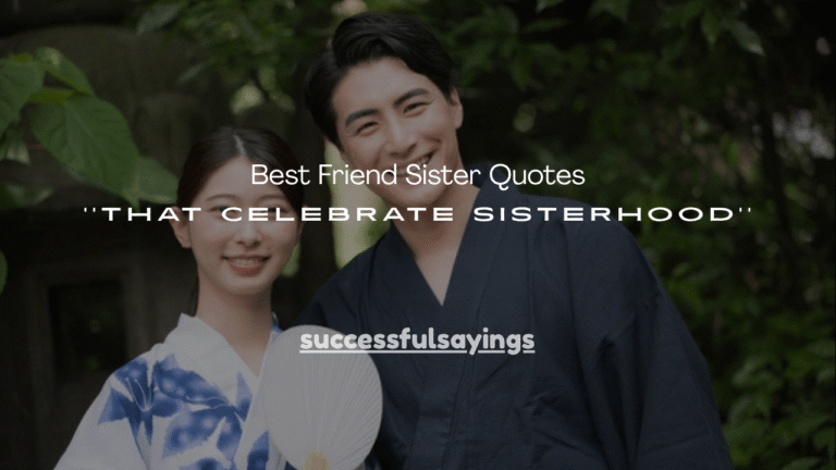 100+ Best Friend Sister Quotes That Celebrate Sisterhood