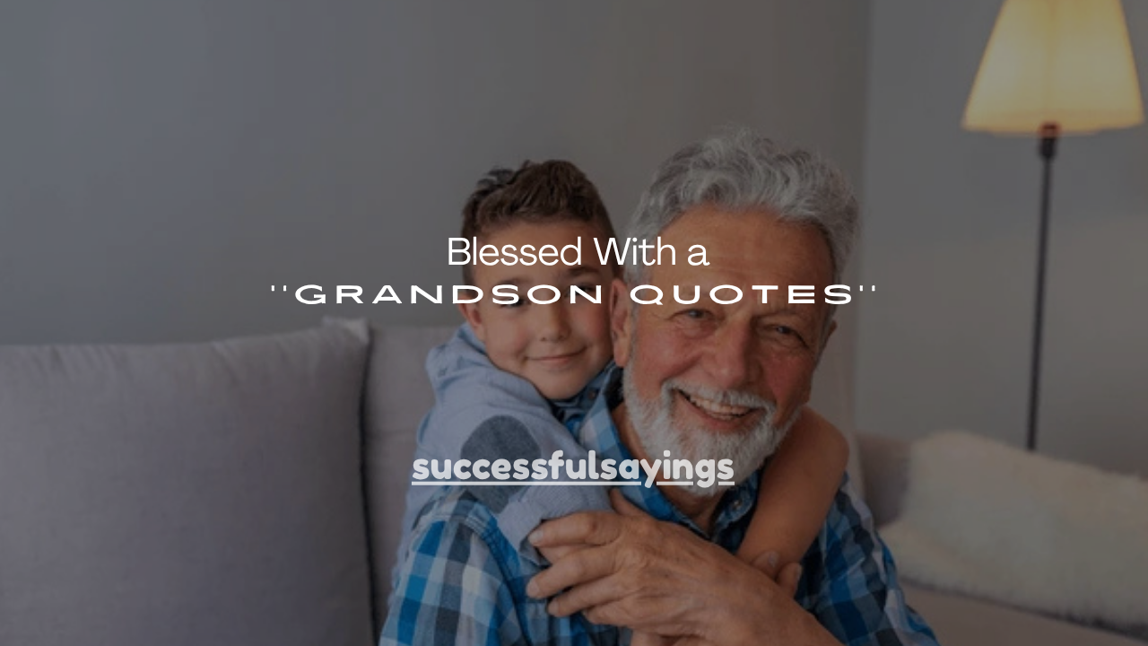 100+ Blessed With a Grandson Quotes