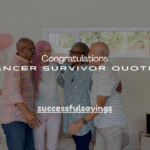 120+ Congratulations Cancer Survivor Quotes