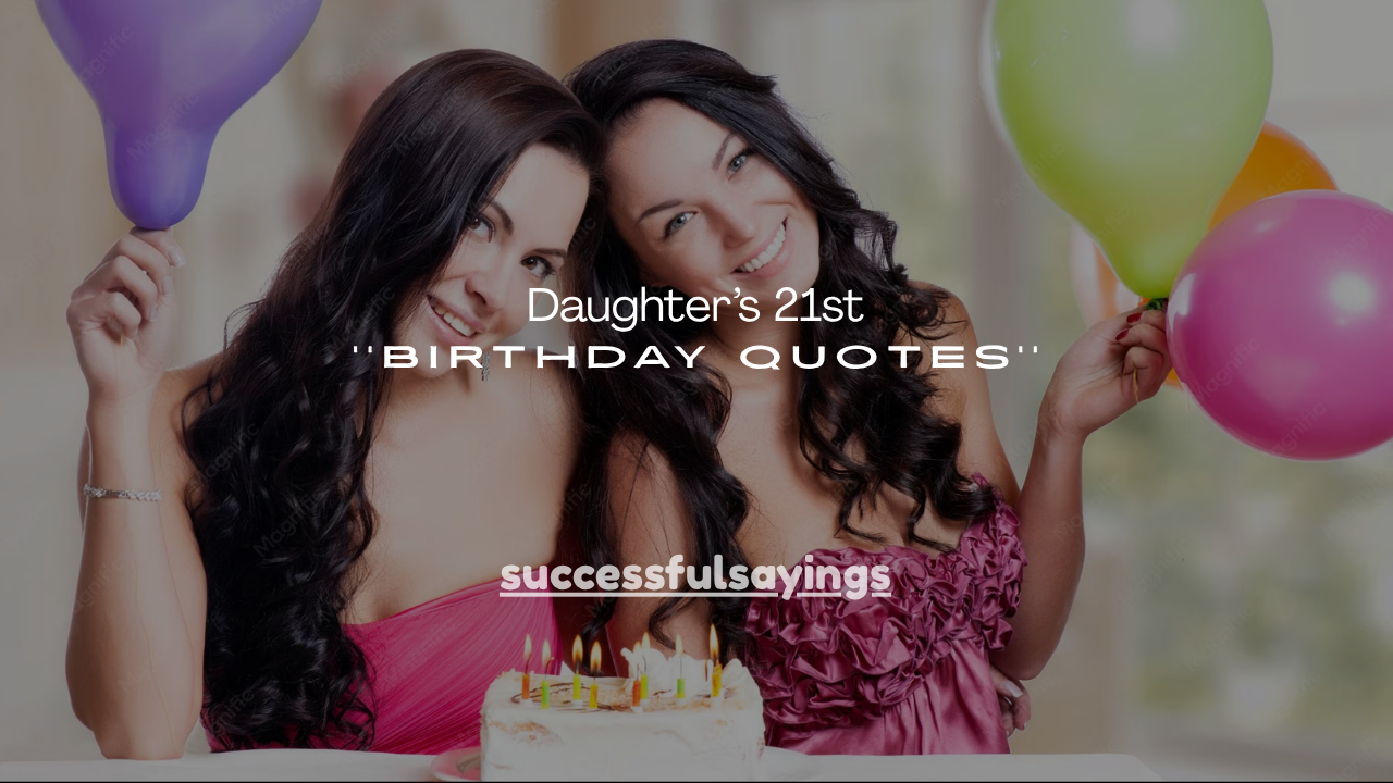 100+ Daughter’s 21st Birthday Quotes