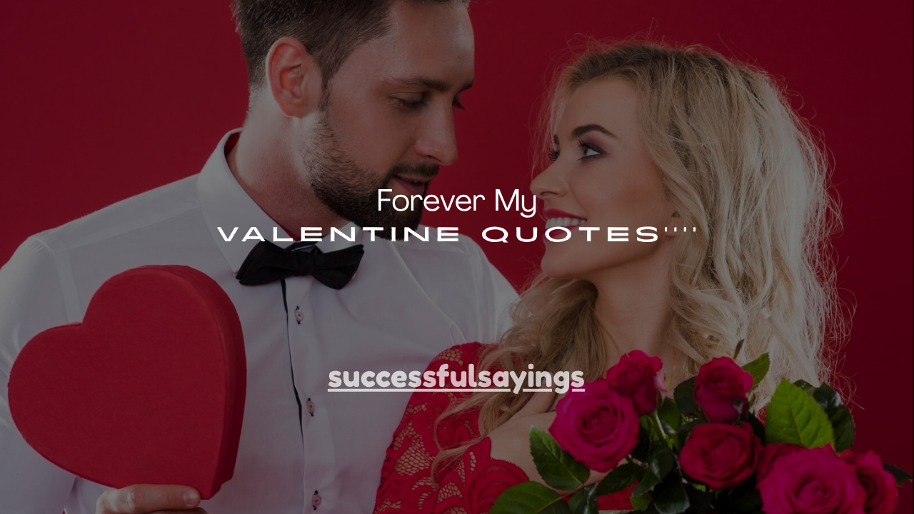110+ Forever My Valentine Quotes