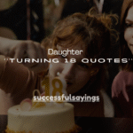 100+ Daughter Turning 18 Quotes