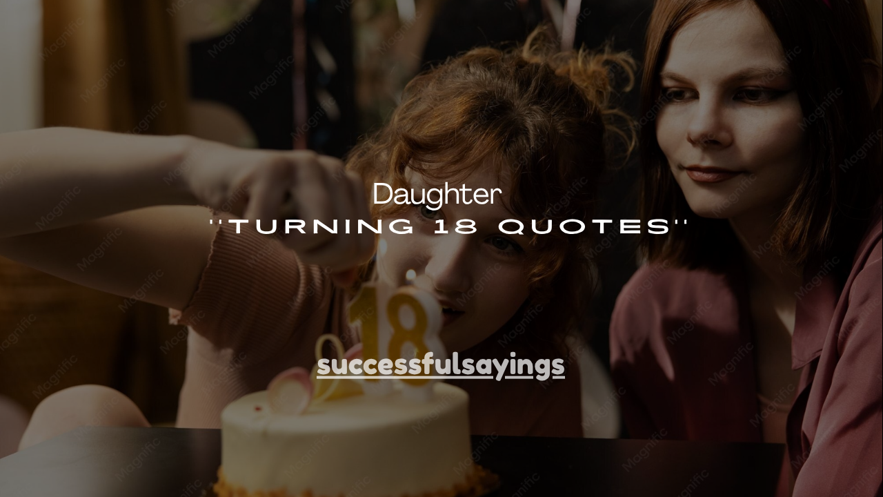 100+ Daughter Turning 18 Quotes