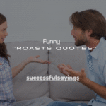 240+ Funny Roasts Quotes