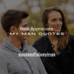 100+ Best Appreciate My Man Quotes
