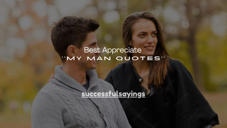 100+ Best Appreciate My Man Quotes