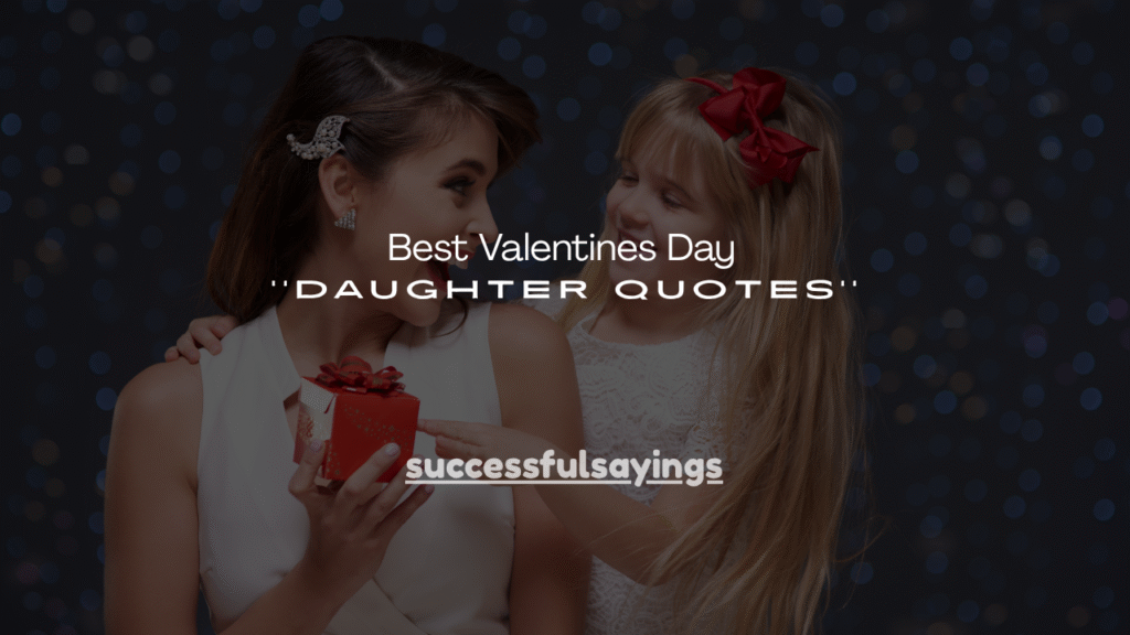 160+ Best Valentines Day Daughter Quotes