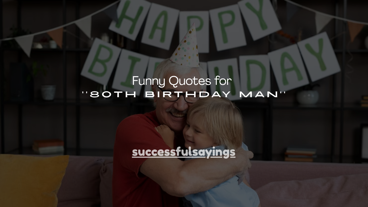 100+ Funny Quotes for 80th Birthday Man