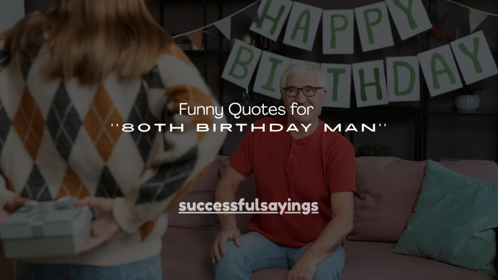 100+ Funny Quotes for 80th Birthday Man