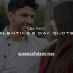 160+ Our First Valentine’s Day Quotes
