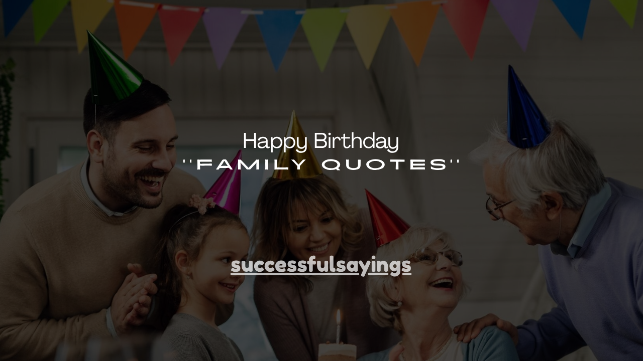 160+ Happy Birthday Family Quotes