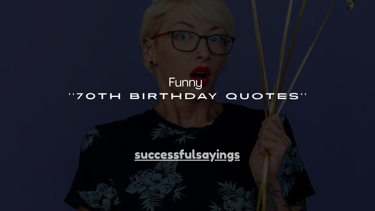 150+ Funny 70th Birthday Quotes