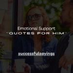 120+ Emotional Support Quotes for Him