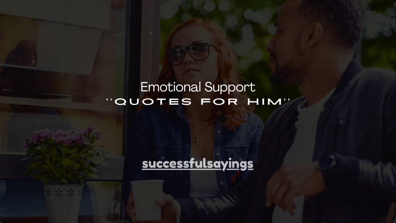 120+ Emotional Support Quotes for Him